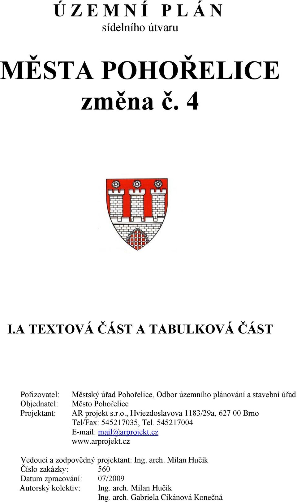 stavební úřad Město Pohořelice AR projekt s.r.o., Hviezdoslavova 1183/29a, 627 00 Brno Tel/Fax: 545217035, Tel.