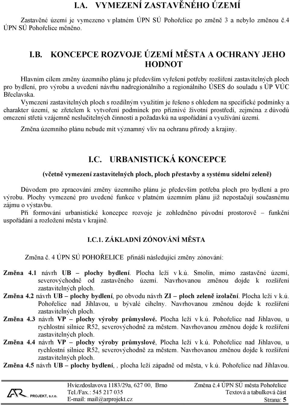 nadregionálního a regionálního ÚSES do souladu s ÚP VÚC Břeclavska.