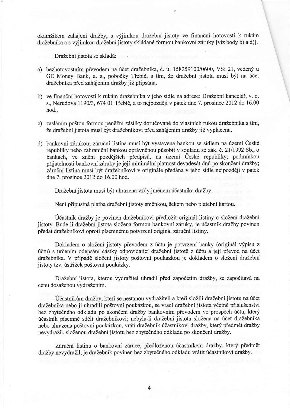 sklade: a) bezhotovostnim pievodem na idet drazebnika, d. f. 158259100/0600, VS: 21, vedeni u GE Money Bark, a. s.