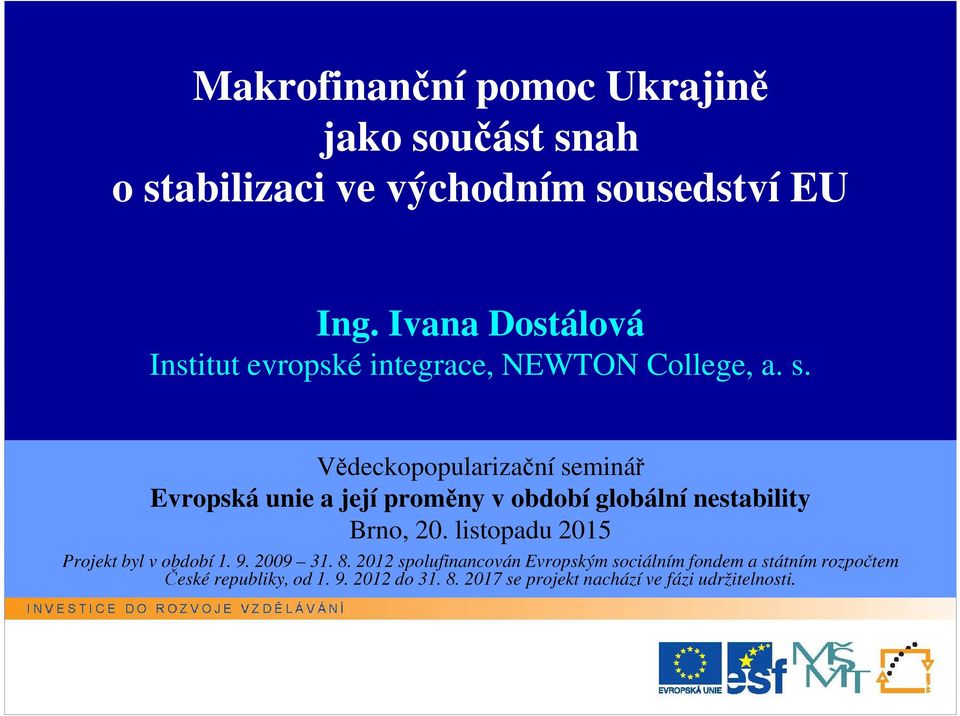 Vědeckopopularizační seminář Evropská unie a její proměny v období globální nestability Brno, 20.
