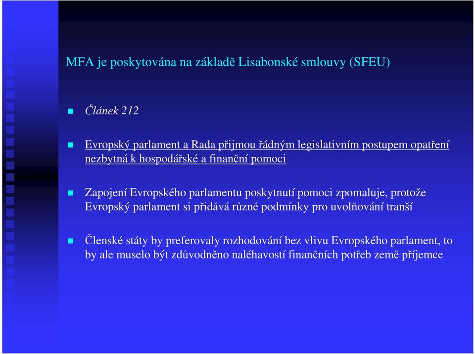 pomoci zpomaluje, protože Evropský parlament si přidává různé podmínky pro uvolňování tranší Členské státy by