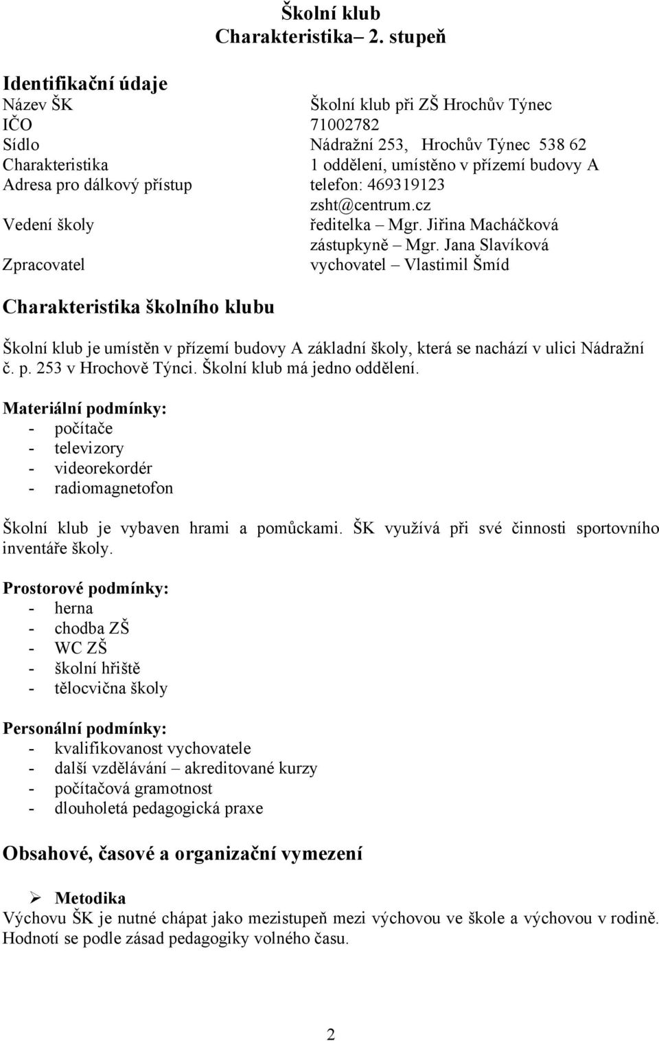 přístup telefon: 469319123 zsht@centrum.cz Vedení školy ředitelka Mgr. Jiřina Macháčková zástupkyně Mgr.