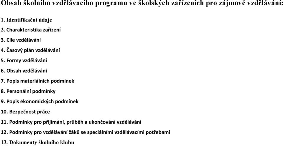 Popis materiálních podmínek 8. Personální podmínky 9. Popis ekonomických podmínek 10. Bezpečnost práce 11.