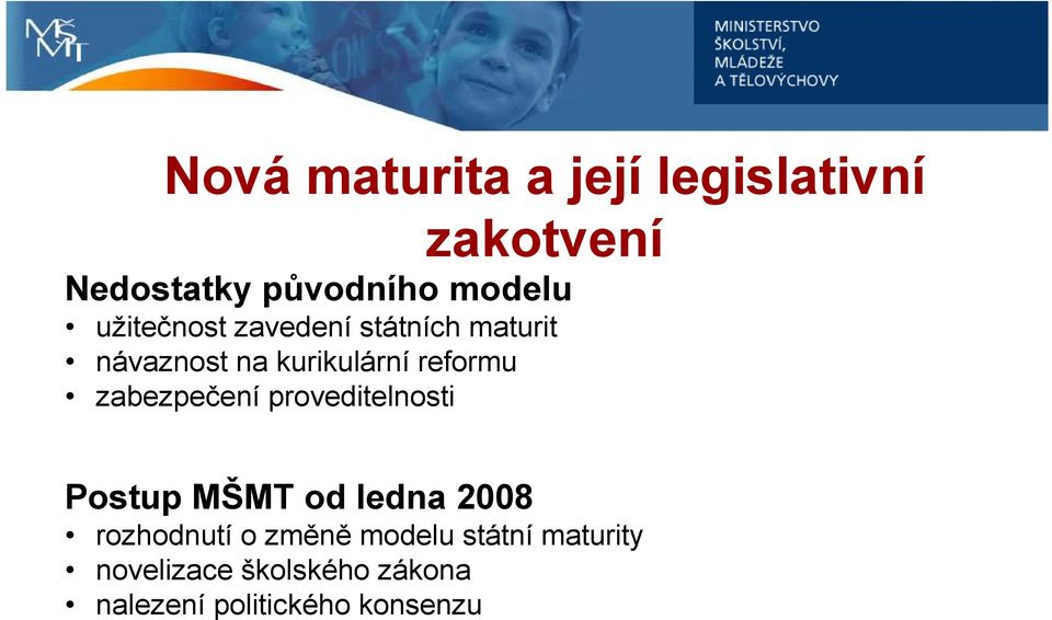 zabezpečení proveditelnosti Postup MŠMT od ledna 2008 rozhodnutí o změně