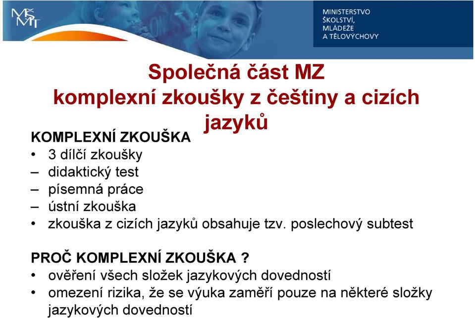 obsahuje tzv. poslechový subtest PROČ KOMPLEXNÍ ZKOUŠKA?