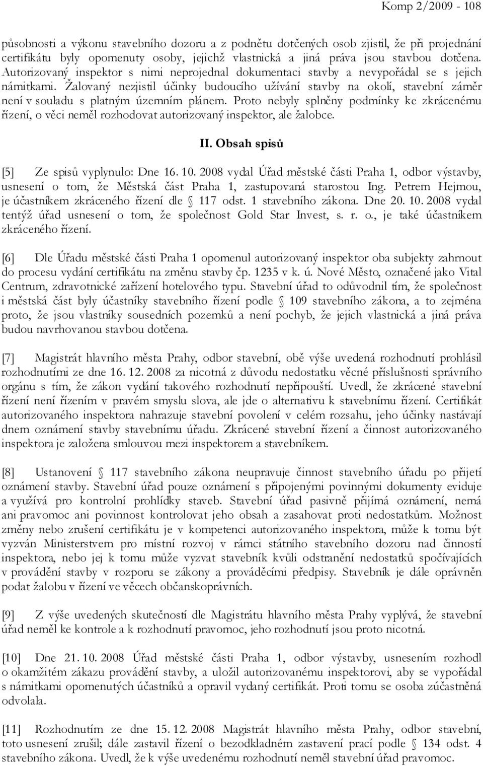 Žalovaný nezjistil účinky budoucího užívání stavby na okolí, stavební záměr není v souladu s platným územním plánem.