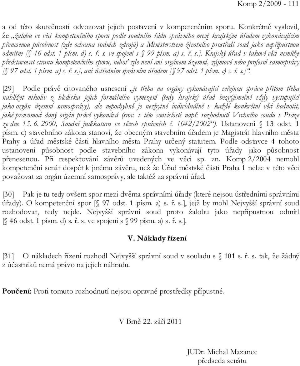 prostředí soud jako nepřípustnou odmítne [ 46 odst. 1 písm. d) s. ř. s. ve spojení s 99 písm. a) s. ř. s.].