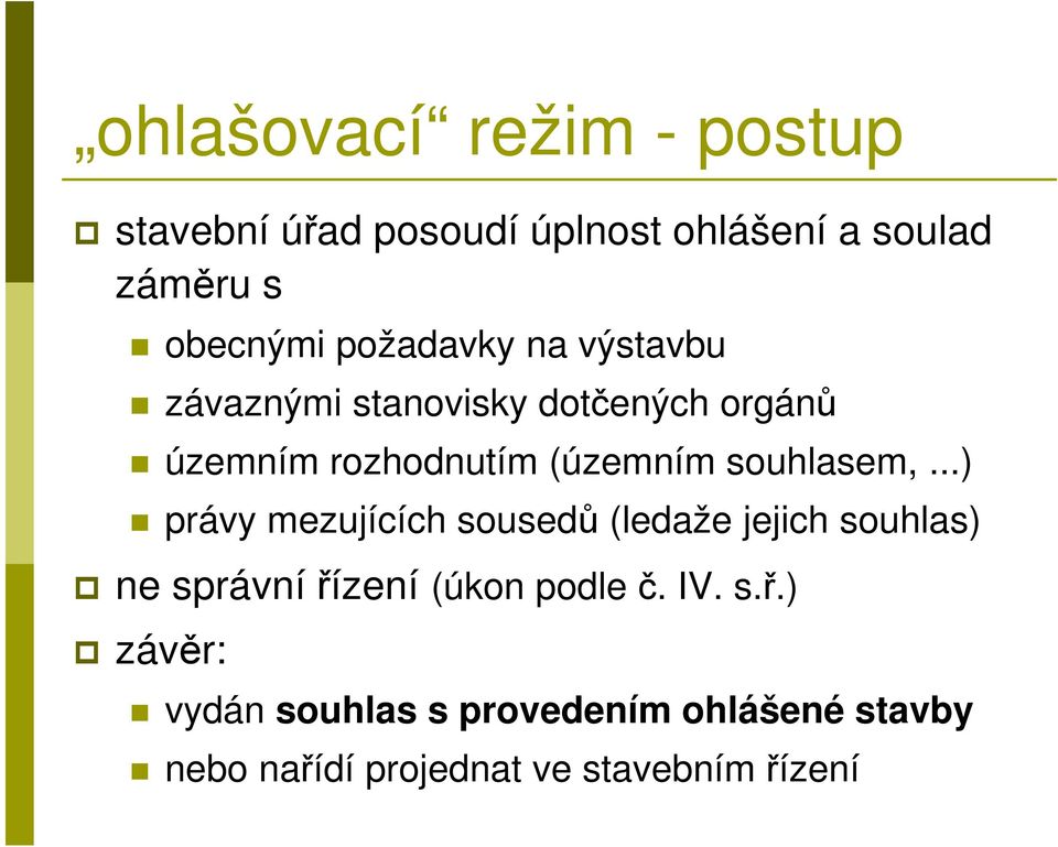 souhlasem,...) právy mezujících sousedů (ledaže jejich souhlas) ne správní řízení (úkon podle č.