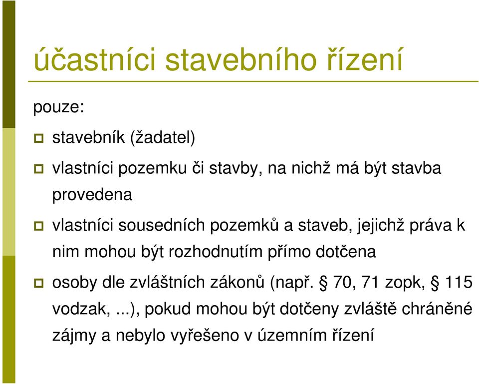 mohou být rozhodnutím přímo dotčena osoby dle zvláštních zákonů (např.