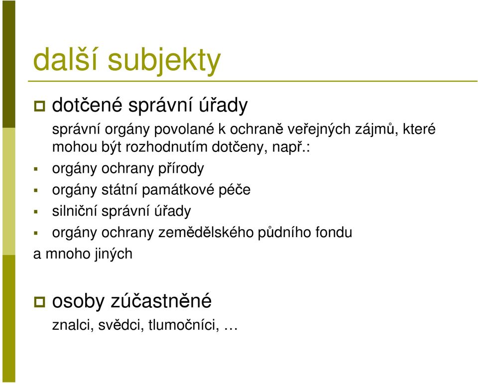 : orgány ochrany přírody orgány státní památkové péče silniční správní úřady