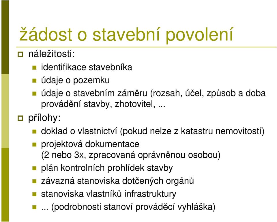 .. přílohy: doklad o vlastnictví (pokud nelze z katastru nemovitostí) projektová dokumentace (2 nebo 3x,