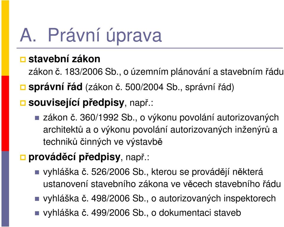 , o výkonu povolání autorizovaných architektů a o výkonu povolání autorizovaných inženýrů a techniků činných ve výstavbě prováděcí