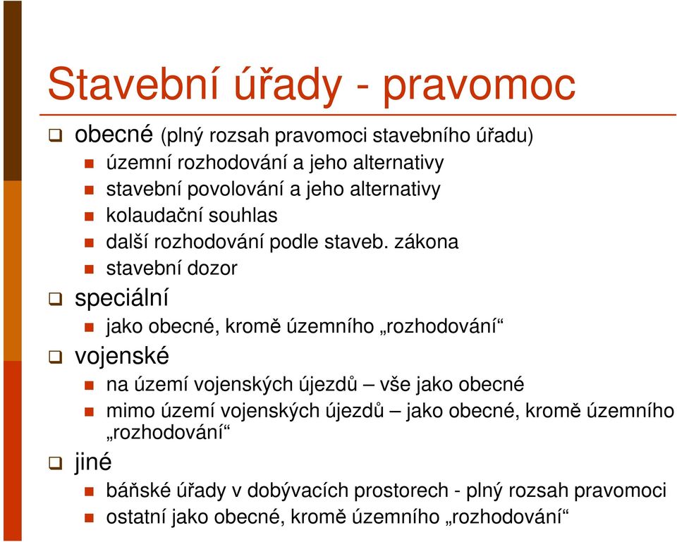 zákona stavební dozor speciální jako obecné, kromě územního rozhodování vojenské na území vojenských újezdů vše jako obecné