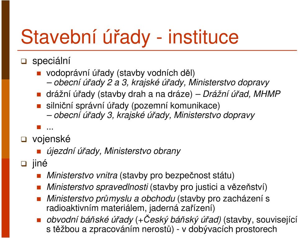 .. vojenské újezdní úřady, Ministerstvo obrany jiné Ministerstvo vnitra (stavby pro bezpečnost státu) Ministerstvo spravedlnosti (stavby pro justici a vězeňství)