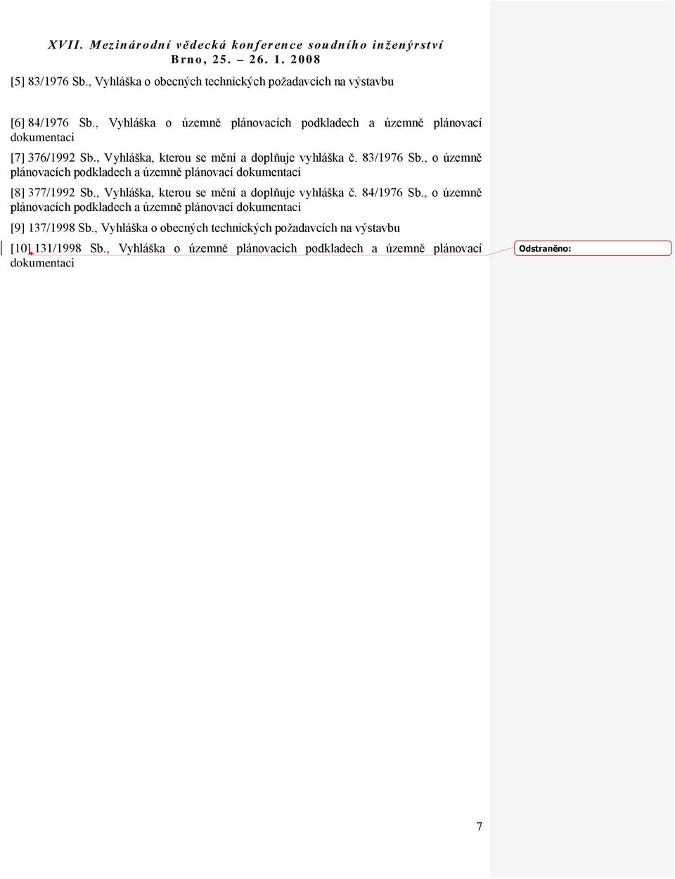 , o územně plánovacích podkladech a územně plánovací dokumentaci [8] 377/1992 Sb., Vyhláška, kterou se mění a doplňuje vyhláška č. 84/1976 Sb.