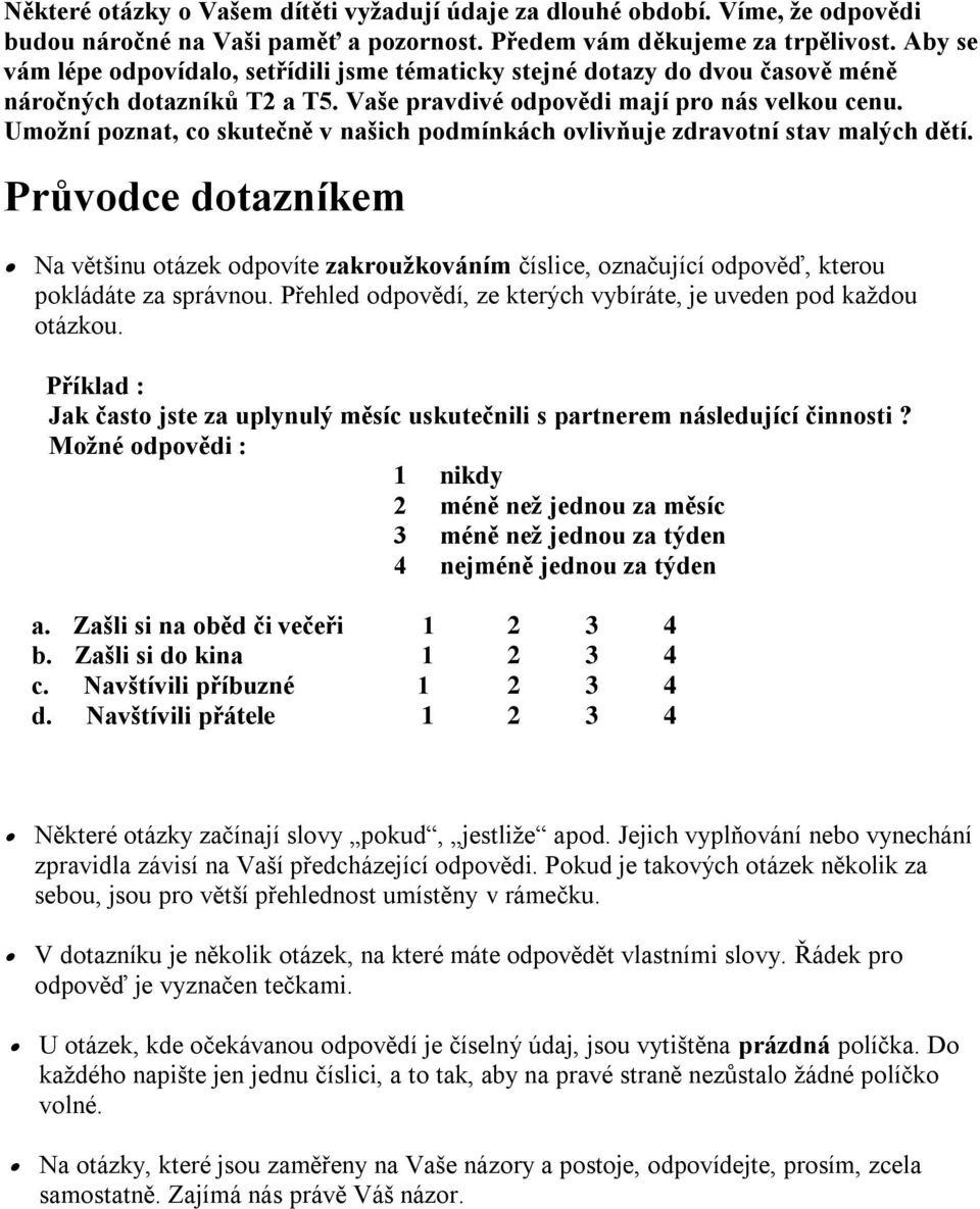 Umožní poznat, co skutečně v našich podmínkách ovlivňuje zdravotní stav malých dětí.