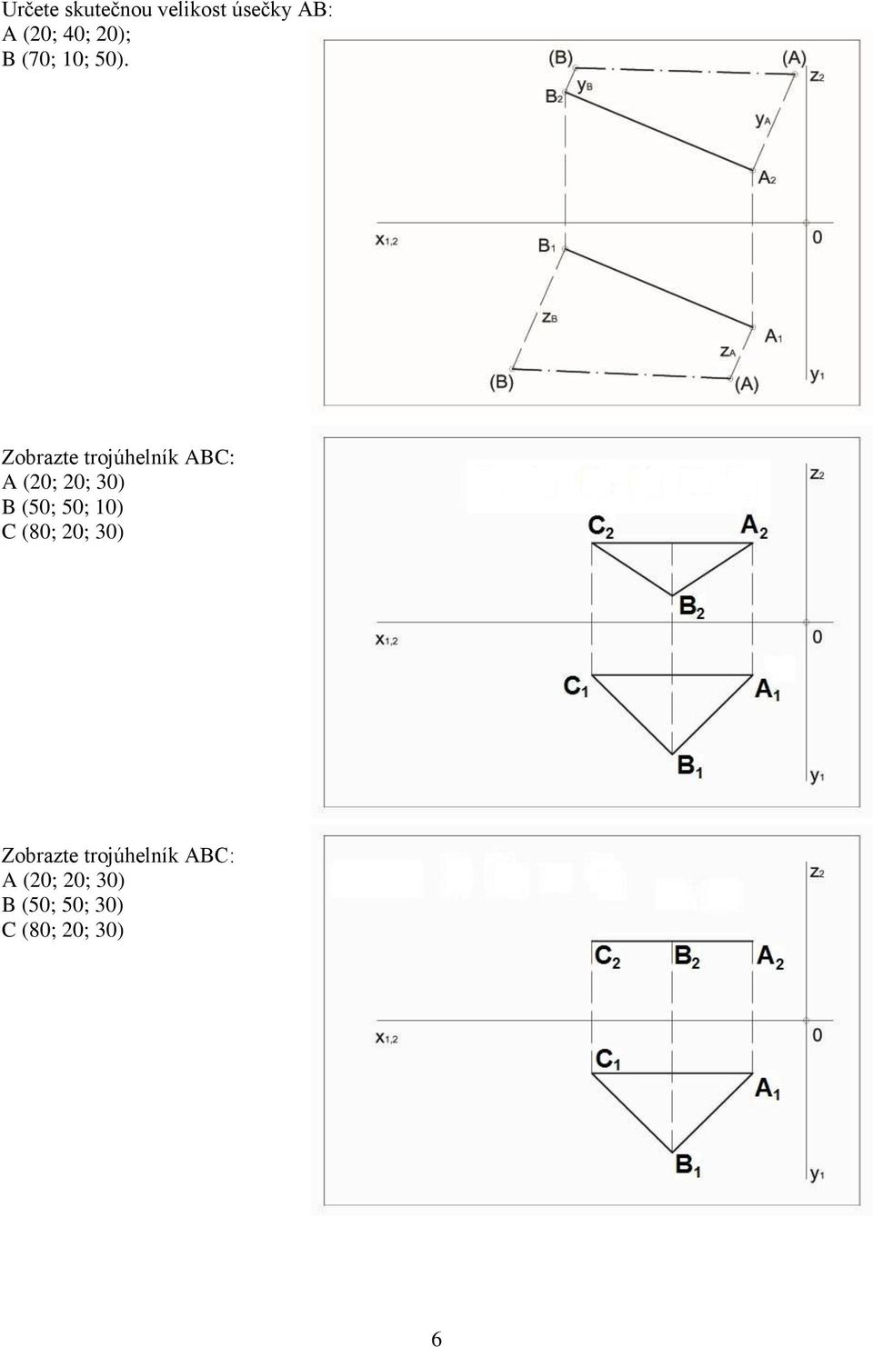 Zobrazte trojúhelník ABC: A (20; 20; 30) B (50; 50;