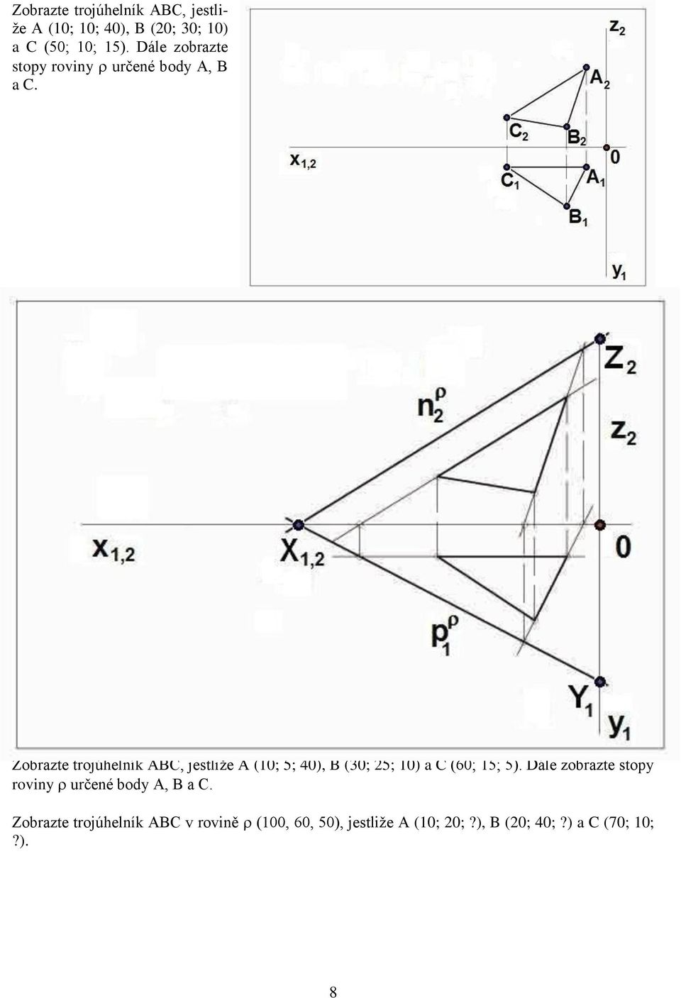 Zobrazte trojúhelník ABC, jestliže A (10; 5; 40), B (30; 25; 10) a C (60; 15; 5).
