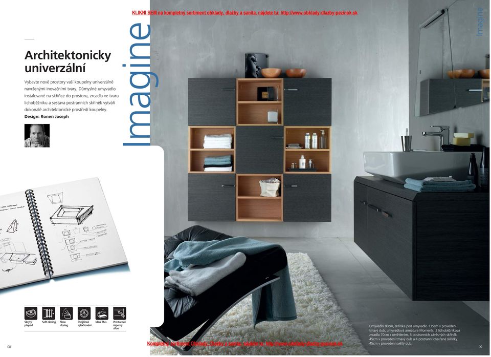 Design: Ronen Joseph Imagine Imagine 08 Skrytý přepad Soft closing Slow closing Dvojčinné splachování Ideal Plus Prostorově úsporný sifon Umyvadlo 80cm, skříňka pod