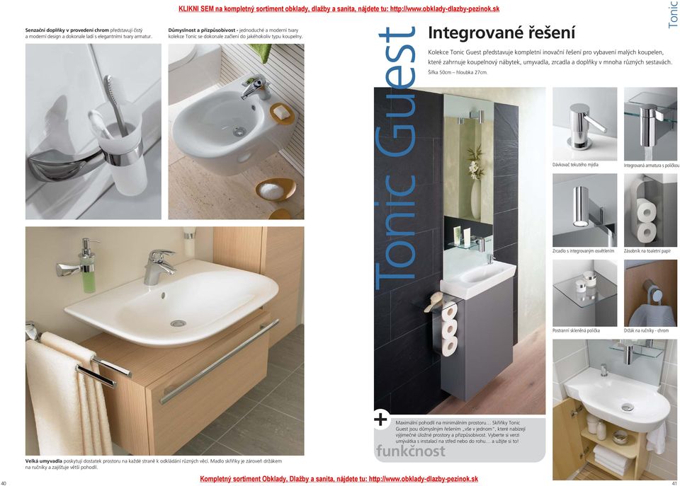 Tonic Guest Integrované řešení Kolekce Tonic Guest představuje kompletní inovační řešení pro vybavení malých koupelen, které zahrnuje koupelnový nábytek, umyvadla, zrcadla a doplňky v mnoha různých