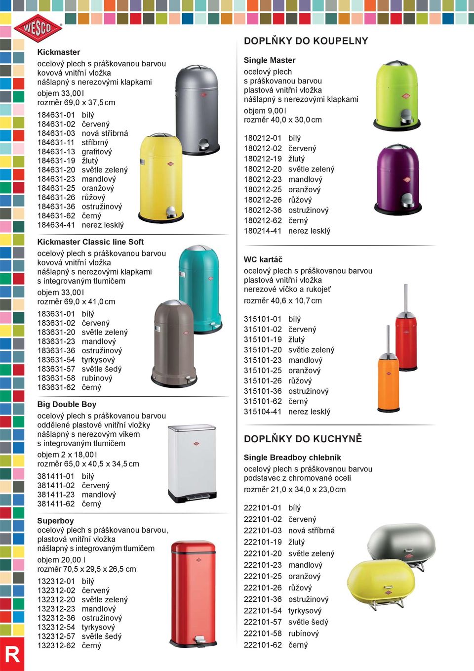 s integrovaným tlumičem objem 33,00 l rozměr 69,0 x 41,0 cm 183631-01 bílý 183631-02 červený 183631-20 světle zelený 183631-23 mandlový 183631-36 ostružinový 183631-54 tyrkysový 183631-57 světle šedý