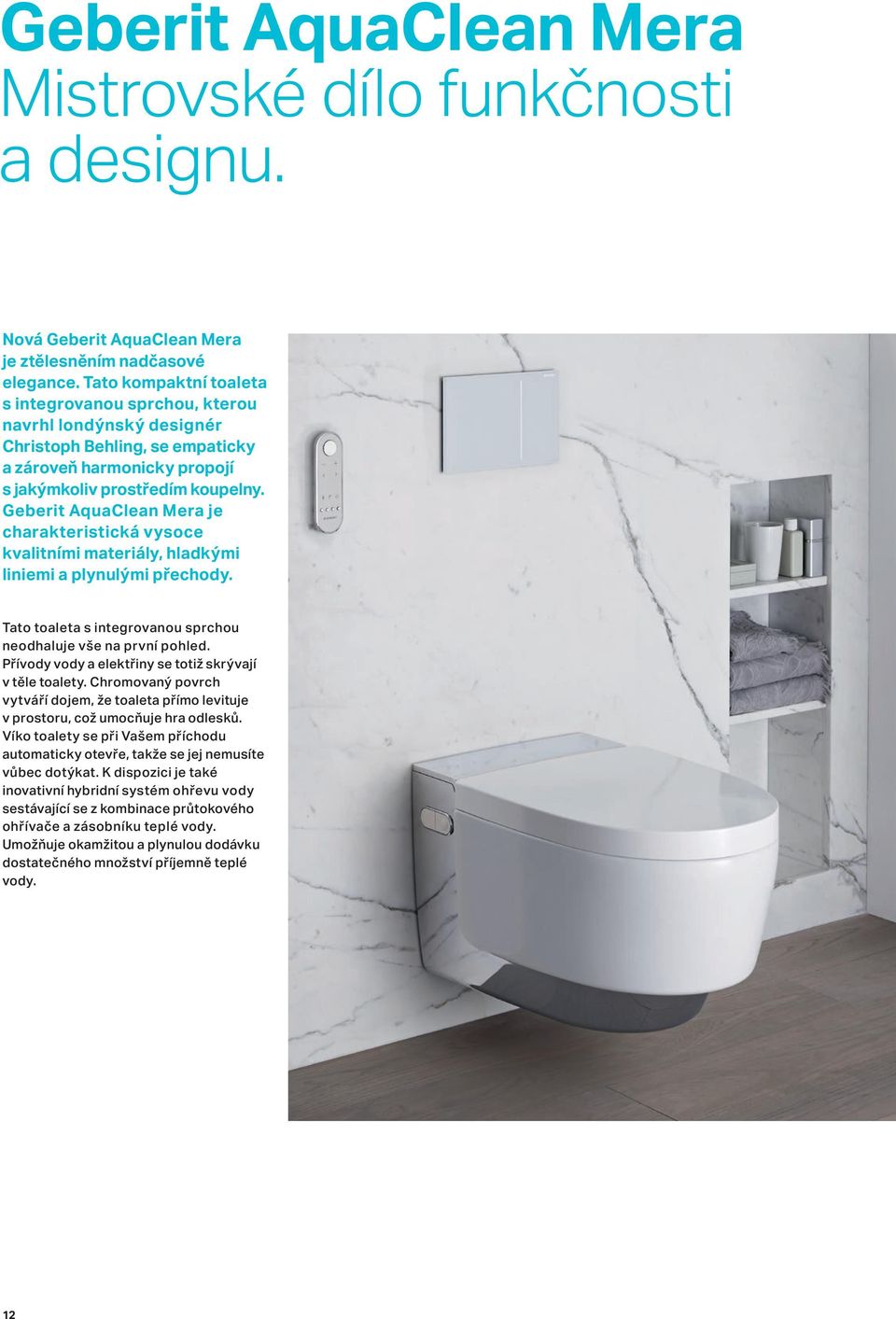Geberit AquaClean Mera je charakteristická vysoce kvalitními materiály, hladkými liniemi a plynulými přechody. Tato toaleta s integrovanou sprchou neodhaluje vše na první pohled.