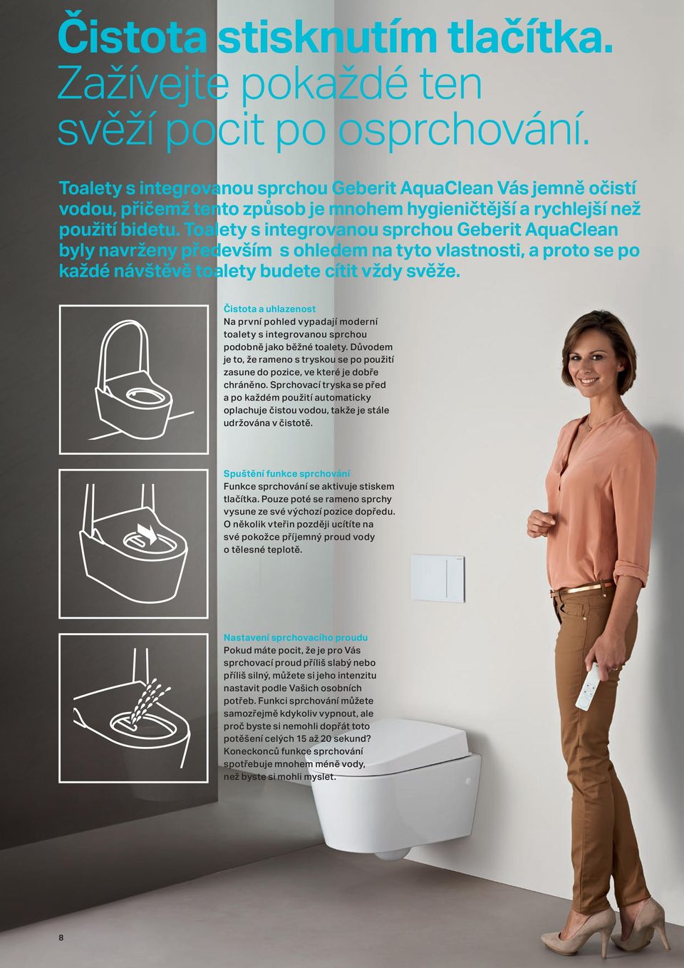 Toalety s integrovanou sprchou Geberit AquaClean byly navrženy především s ohledem na tyto vlastnosti, a proto se po každé návštěvě toalety budete cítit vždy svěže.