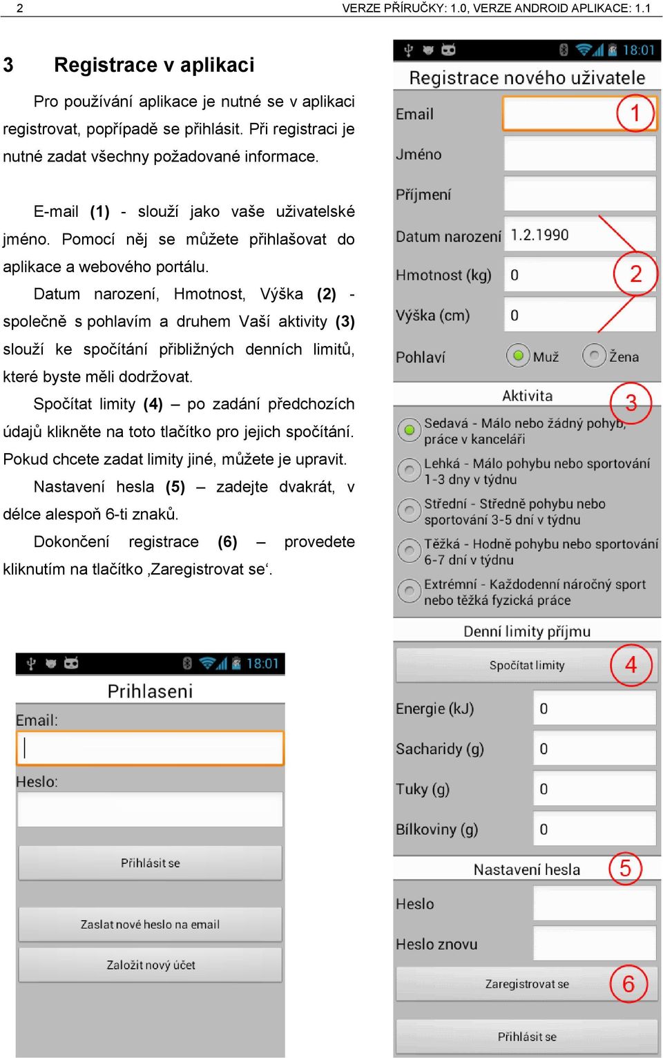 Datum narození, Hmotnost, Výška (2) - společně s pohlavím a druhem Vaší aktivity (3) slouží ke spočítání přibližných denních limitů, které byste měli dodržovat.