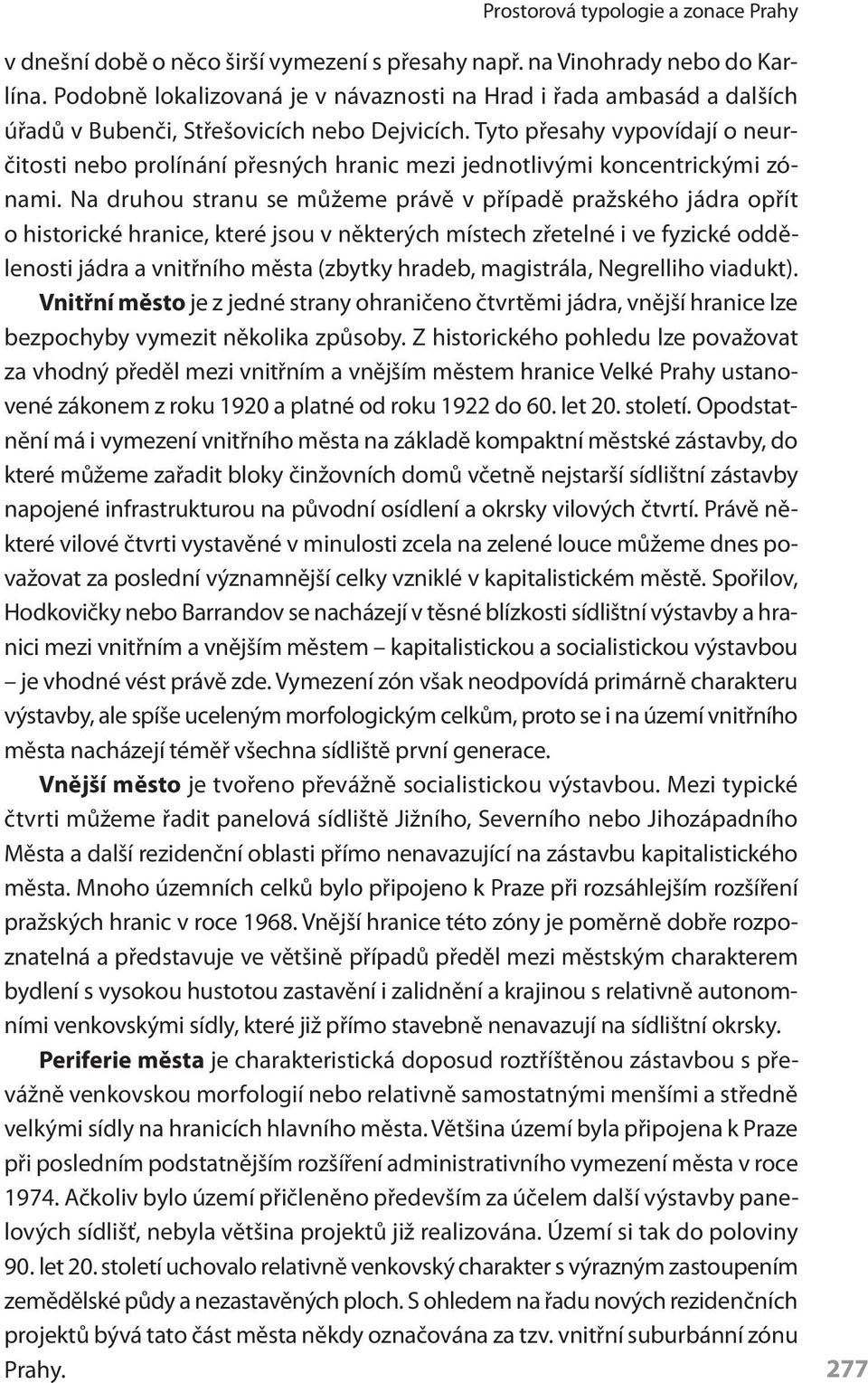 Tyto přesahy vypovídají o neurčitosti nebo prolínání přesných hranic mezi jednotlivými koncentrickými zónami.