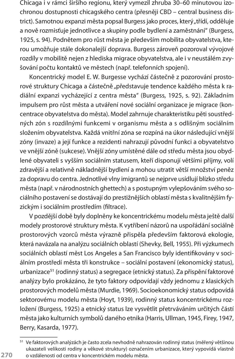 Podnětem pro růst města je především mobilita obyvatelstva, kterou umožňuje stále dokonalejší doprava.