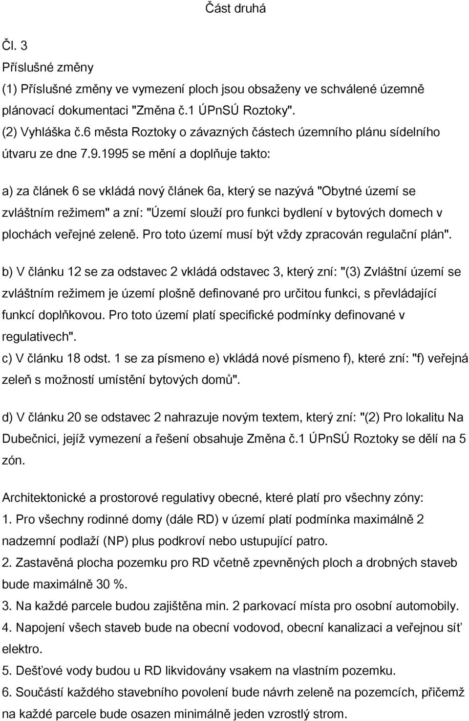 1995 se mění a doplňuje takto: a) za článek 6 se vkládá nový článek 6a, který se nazývá "Obytné území se zvláštním režimem" a zní: "Území slouží pro funkci bydlení v bytových domech v plochách