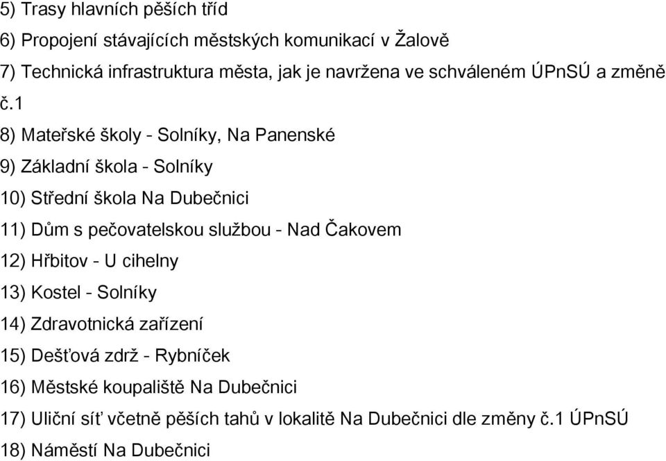 1 8) Mateřské školy - Solníky, Na Panenské 9) Základní škola - Solníky 10) Střední škola Na Dubečnici 11) Dům s pečovatelskou službou -