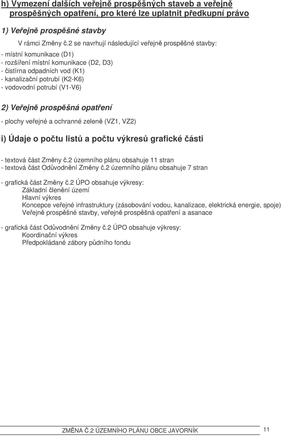 2) Veejn prospšná opatení - plochy veejné a ochranné zelen (VZ1, VZ2) i) Údaje o potu list a potu výkres grafické ásti - textová ást Zmny.