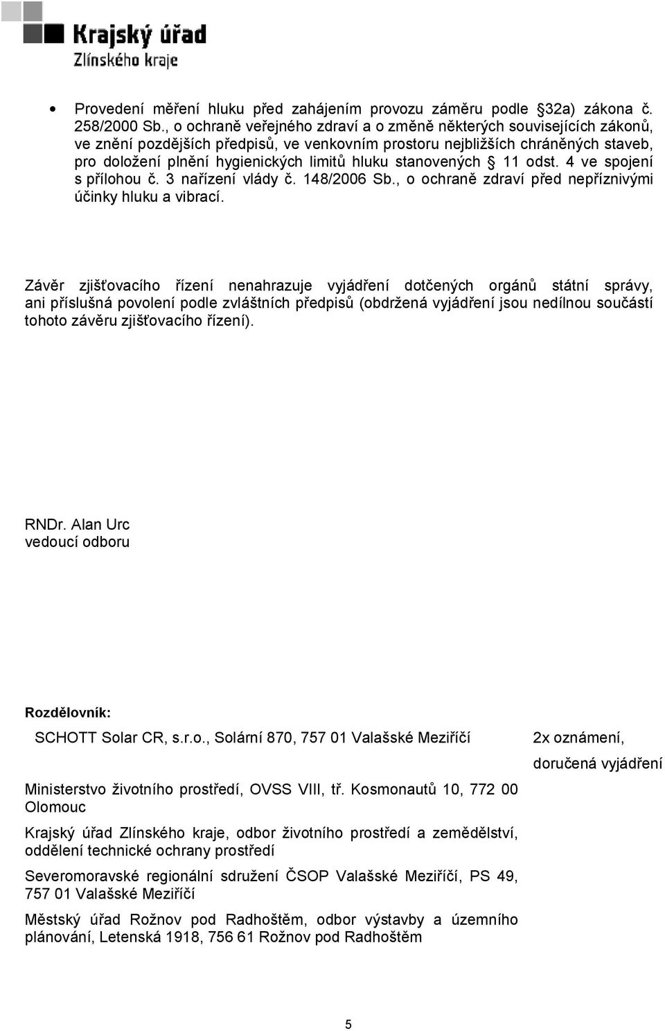 stanovených 11 odst. 4 ve spojení s přílohou č. 3 nařízení vlády č. 148/2006 Sb., o ochraně zdraví před nepříznivými účinky hluku a vibrací.