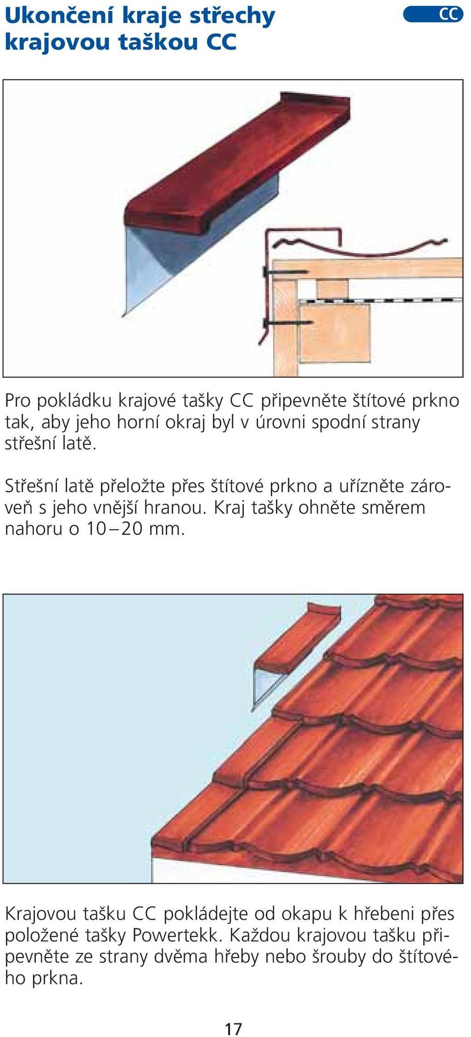 Stfie ní latû pfieloïte pfies títové prkno a ufiíznûte zároveà s jeho vnûj í hranou.