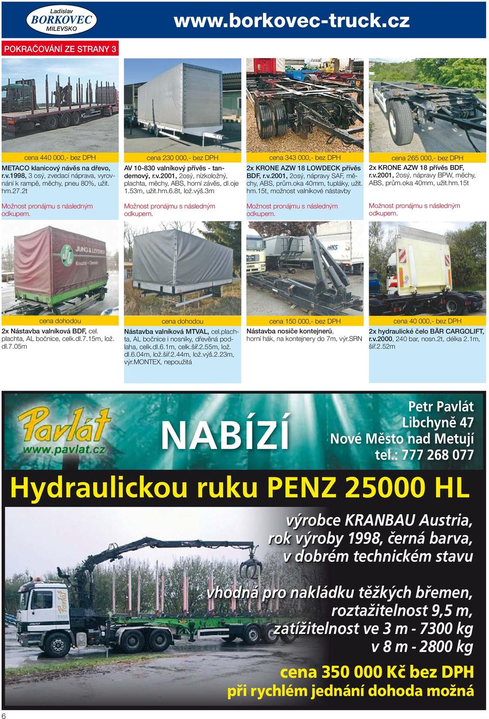 3m cena 343 000,- bez DPH 2x KRONE AZW 18 LOWDECK přívěs BDF, r.v.2001, 2osý, nápravy SAF, měchy, ABS, prům.oka 40mm, tupláky, užit. hm.