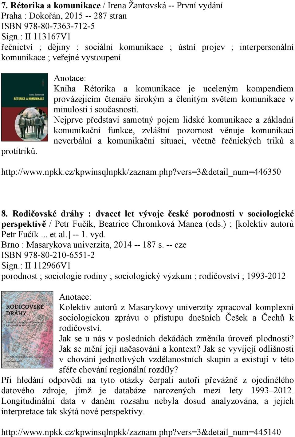 Kniha Rétorika a komunikace je uceleným kompendiem provázejícím čtenáře širokým a členitým světem komunikace v minulosti i současnosti.