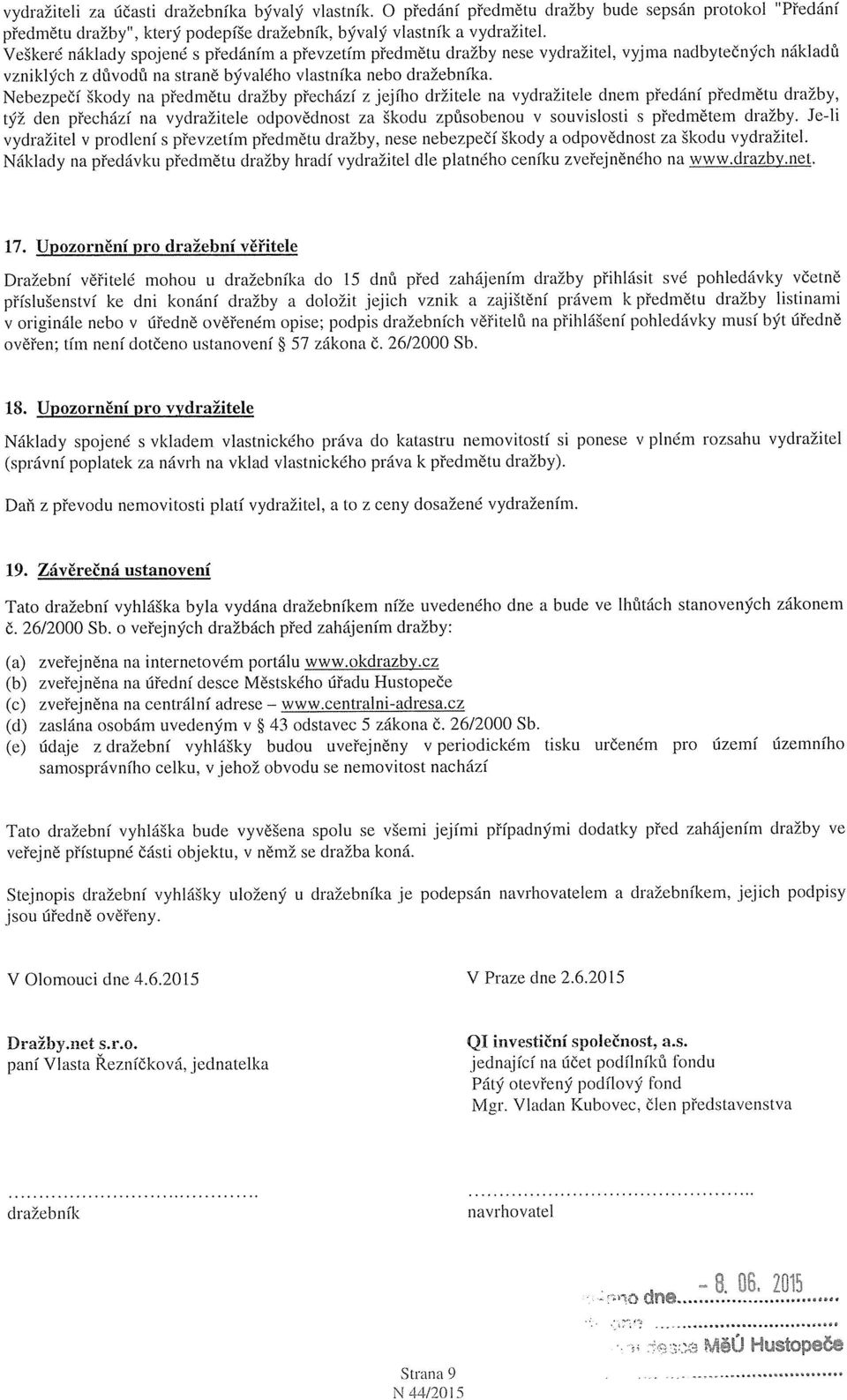 Nebezpečí škody na předmětu dražby přechází z jejího držitele na vydražitele dnem předání předmětu dražby, týž den přechází na vydražitele odpovědnost za škodu způsobenou v souvislosti s předmětem