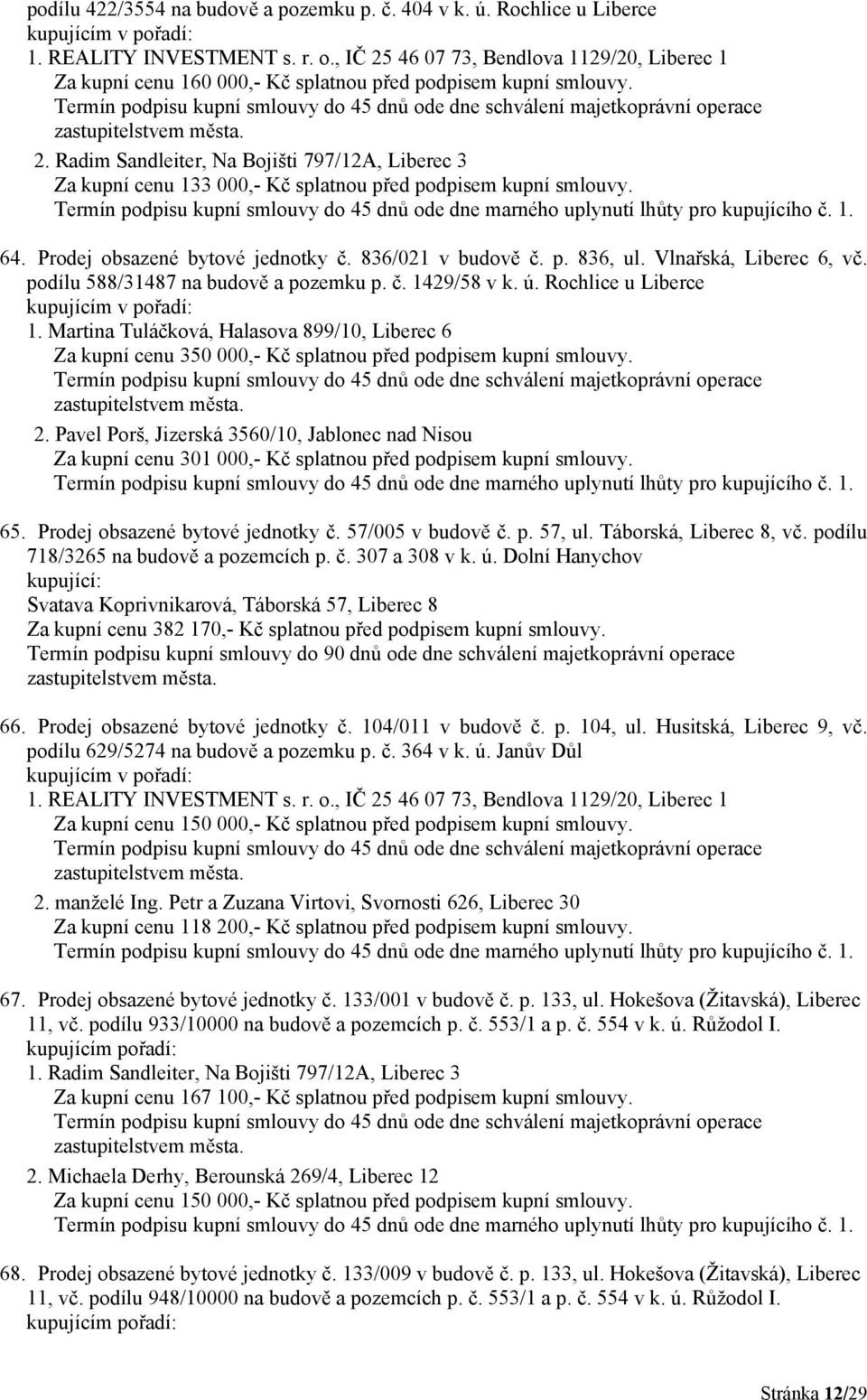 64. Prodej obsazené bytové jednotky č. 836/021 v budově č. p. 836, ul. Vlnařská, Liberec 6, vč. podílu 588/31487 na budově a pozemku p. č. 1429/58 v k. ú. Rochlice u Liberce 1.