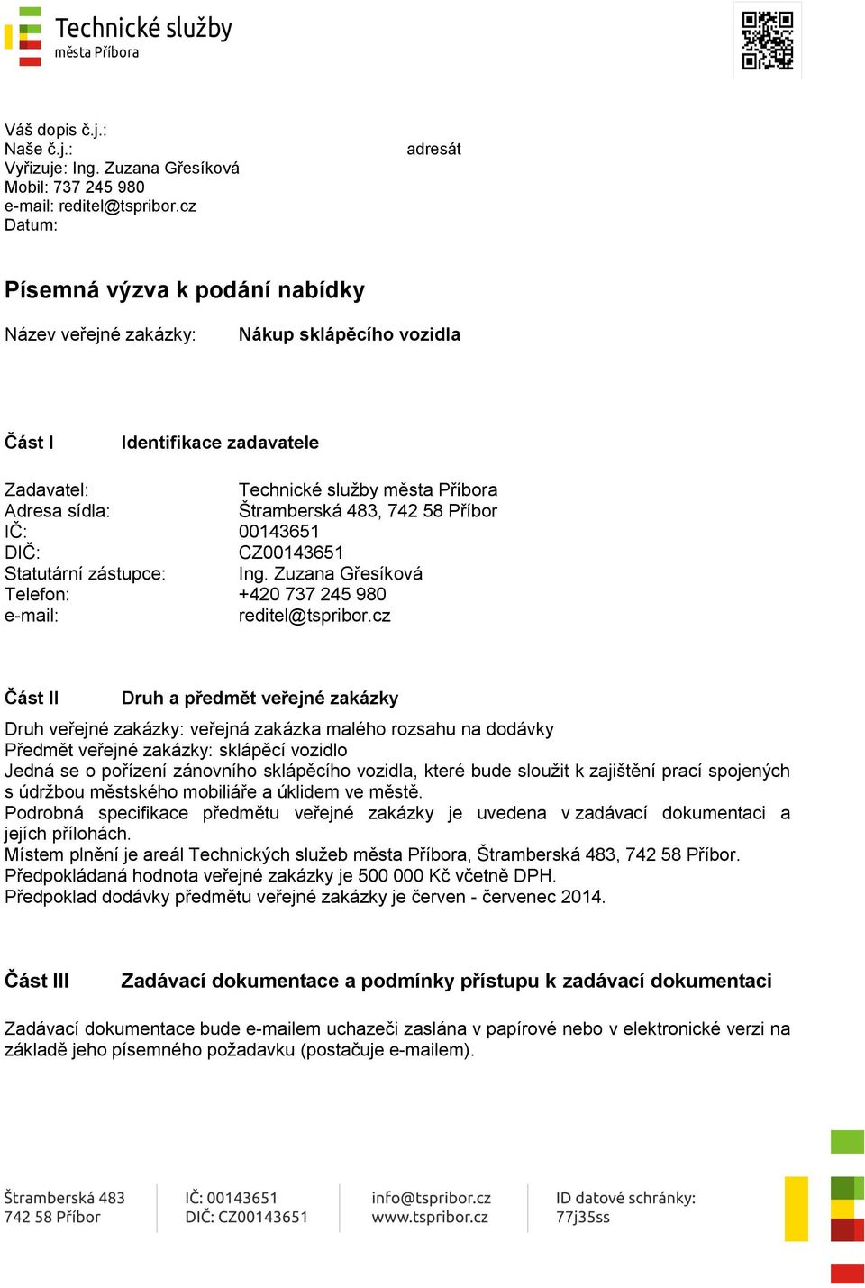 483, 742 58 Příbor IČ: 00143651 DIČ: CZ00143651 Statutární zástupce: Ing. Zuzana Gřesíková Telefon: +420 737 245 980 e-mail: reditel@tspribor.