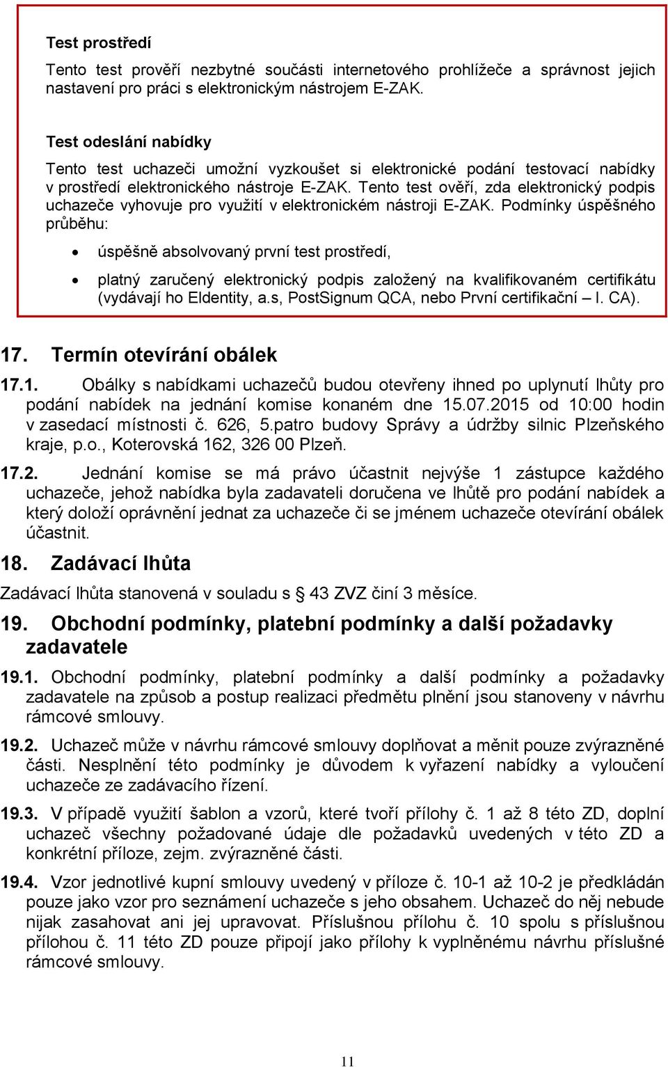 Tento test ověří, zda elektronický podpis uchazeče vyhovuje pro využití v elektronickém nástroji E-ZAK.