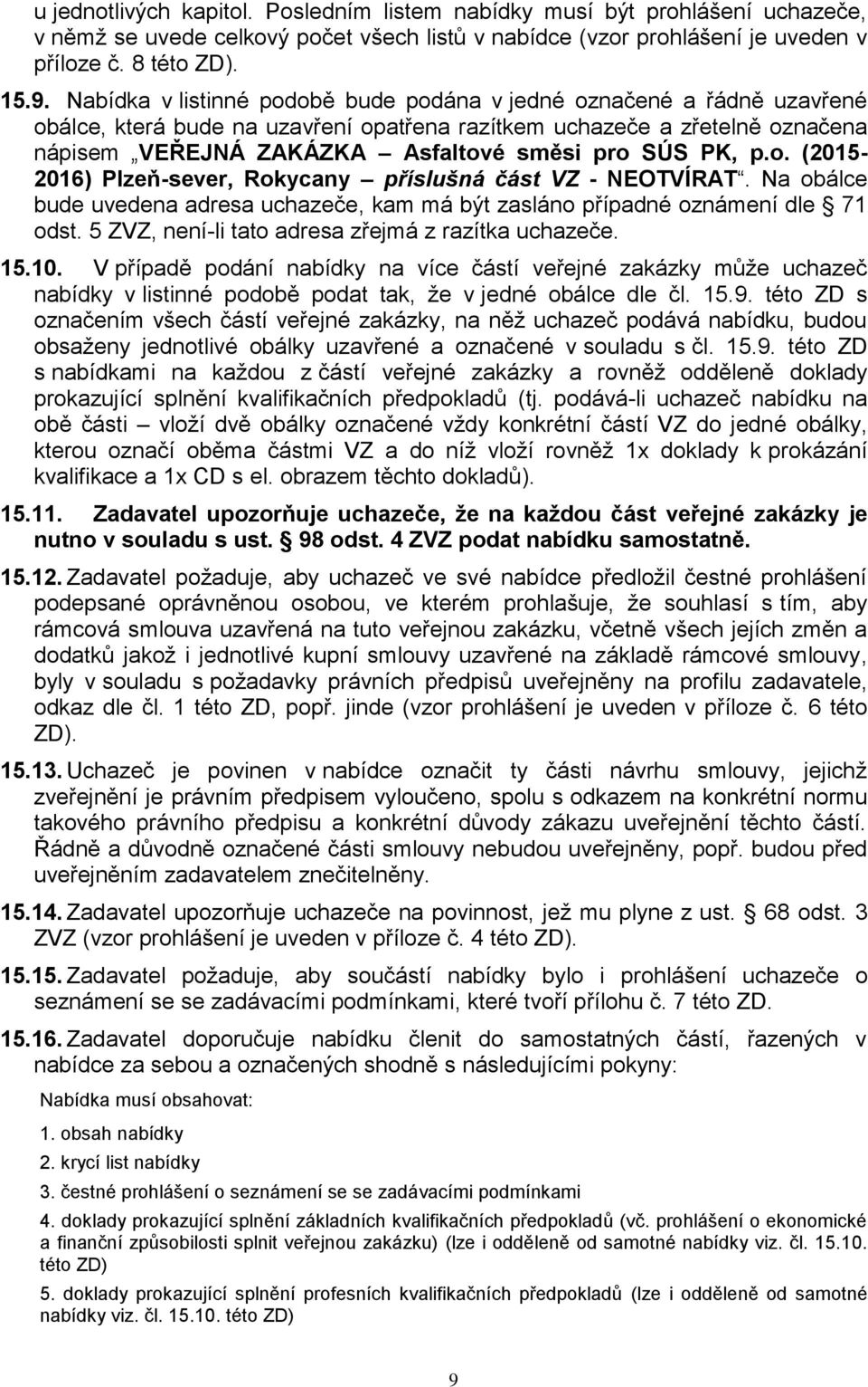 PK, p.o. (2015-2016) Plzeň-sever, Rokycany příslušná část VZ - NEOTVÍRAT. Na obálce bude uvedena adresa uchazeče, kam má být zasláno případné oznámení dle 71 odst.