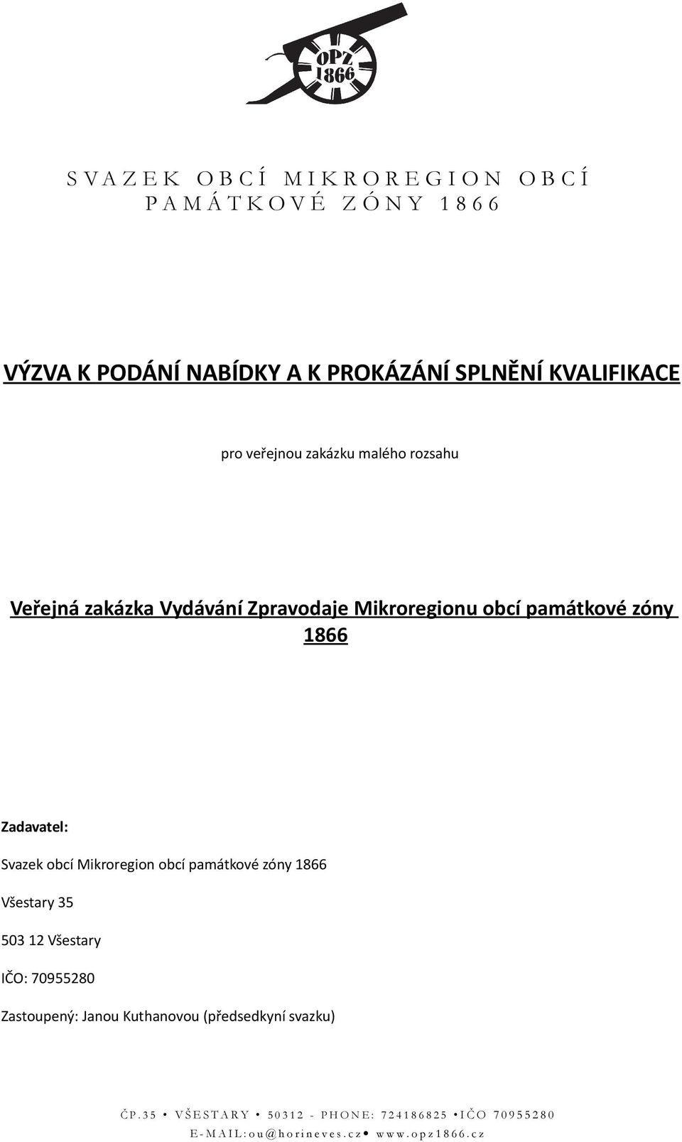 bcí Mikrregin bcí památkvé zóny 1866 Všestary 35 503 12 Všestary IČO: 70955280 Zastupený: Janu Kuthanvu (předsedkyní svazku) Č P.