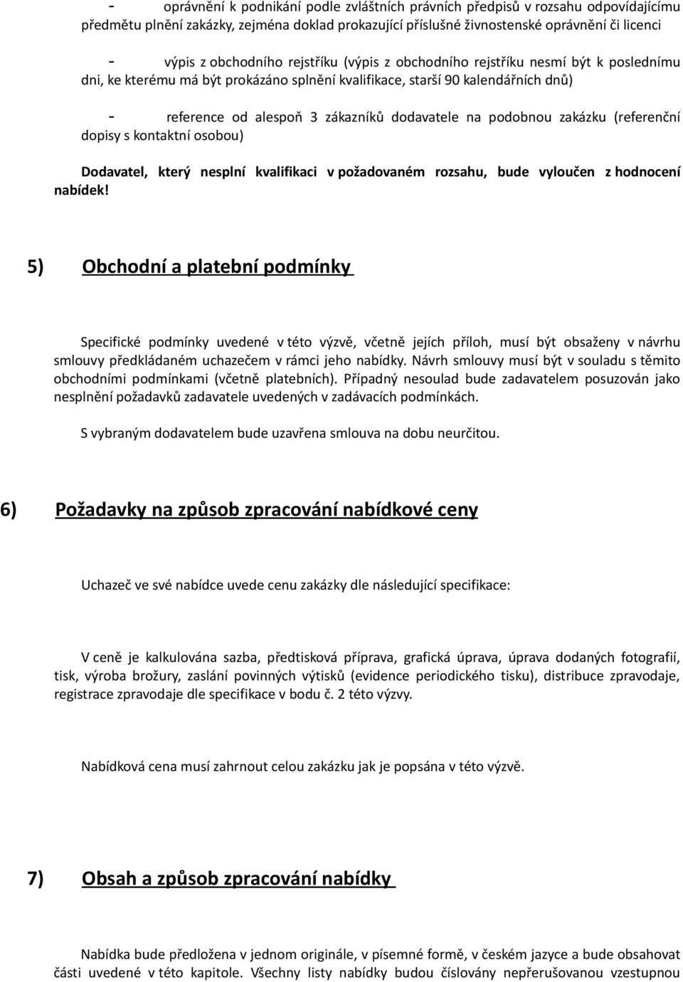 (referenční dpisy s kntaktní sbu) Ddavatel, který nesplní kvalifikaci v pžadvaném rzsahu, bude vylučen z hdncení nabídek!