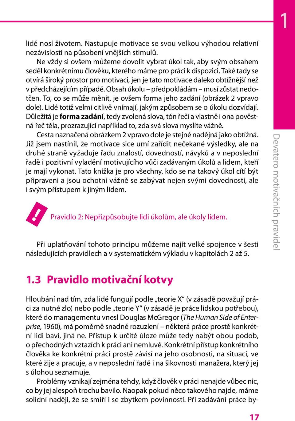 Také tady se otvírá široký prostor pro motivaci, jen je tato motivace daleko obtížnější než v předcházejícím případě. Obsah úkolu předpokládám musí zůstat nedotčen.