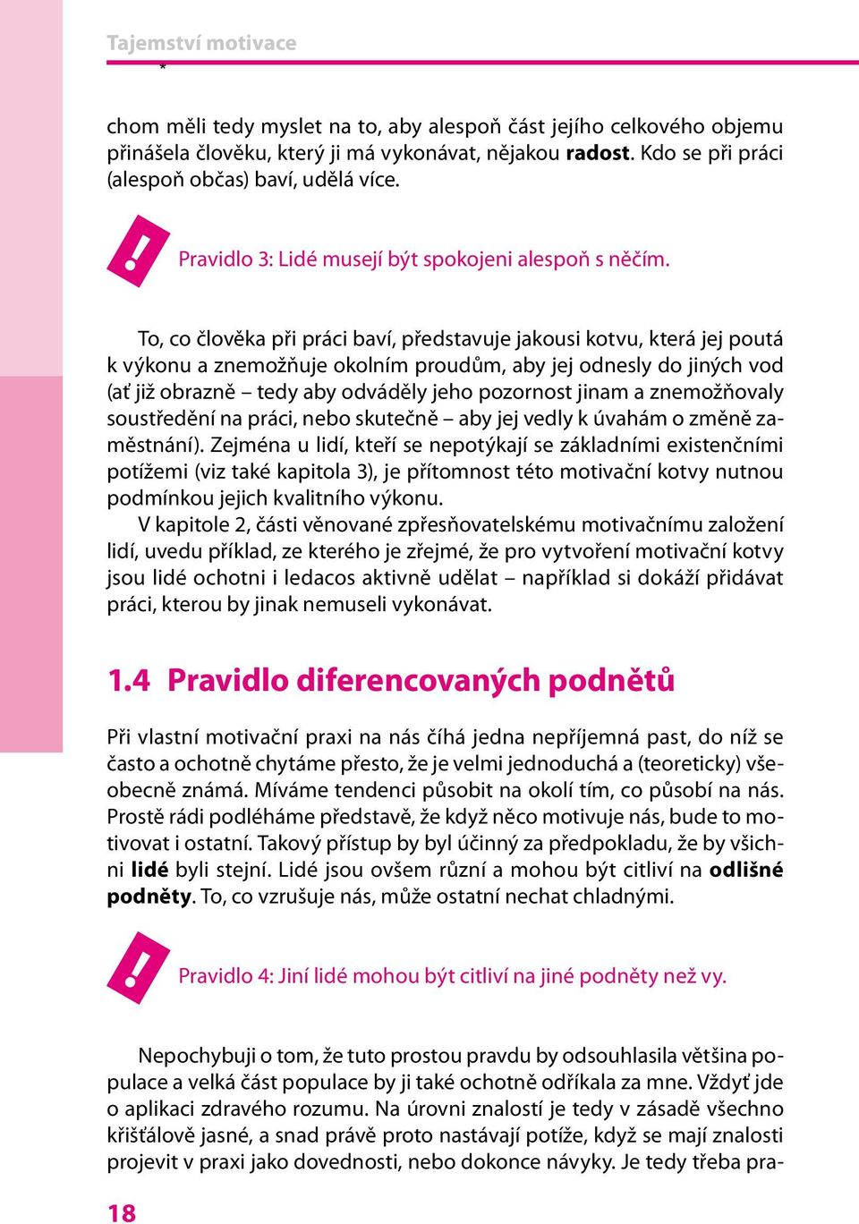 To, co člověka při práci baví, představuje jakousi kotvu, která jej poutá k výkonu a znemožňuje okolním proudům, aby jej odnesly do jiných vod (ať již obrazně tedy aby odváděly jeho pozornost jinam a