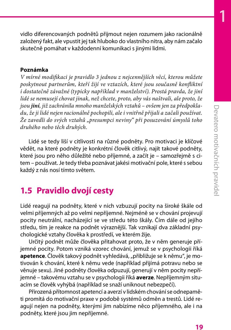 1 Poznámka V mírné modifikaci je pravidlo 3 jednou z nejcennějších věcí, kterou můžete poskytnout partnerům, kteří žijí ve vztazích, které jsou současně konfliktní i dostatečně závažné (typicky