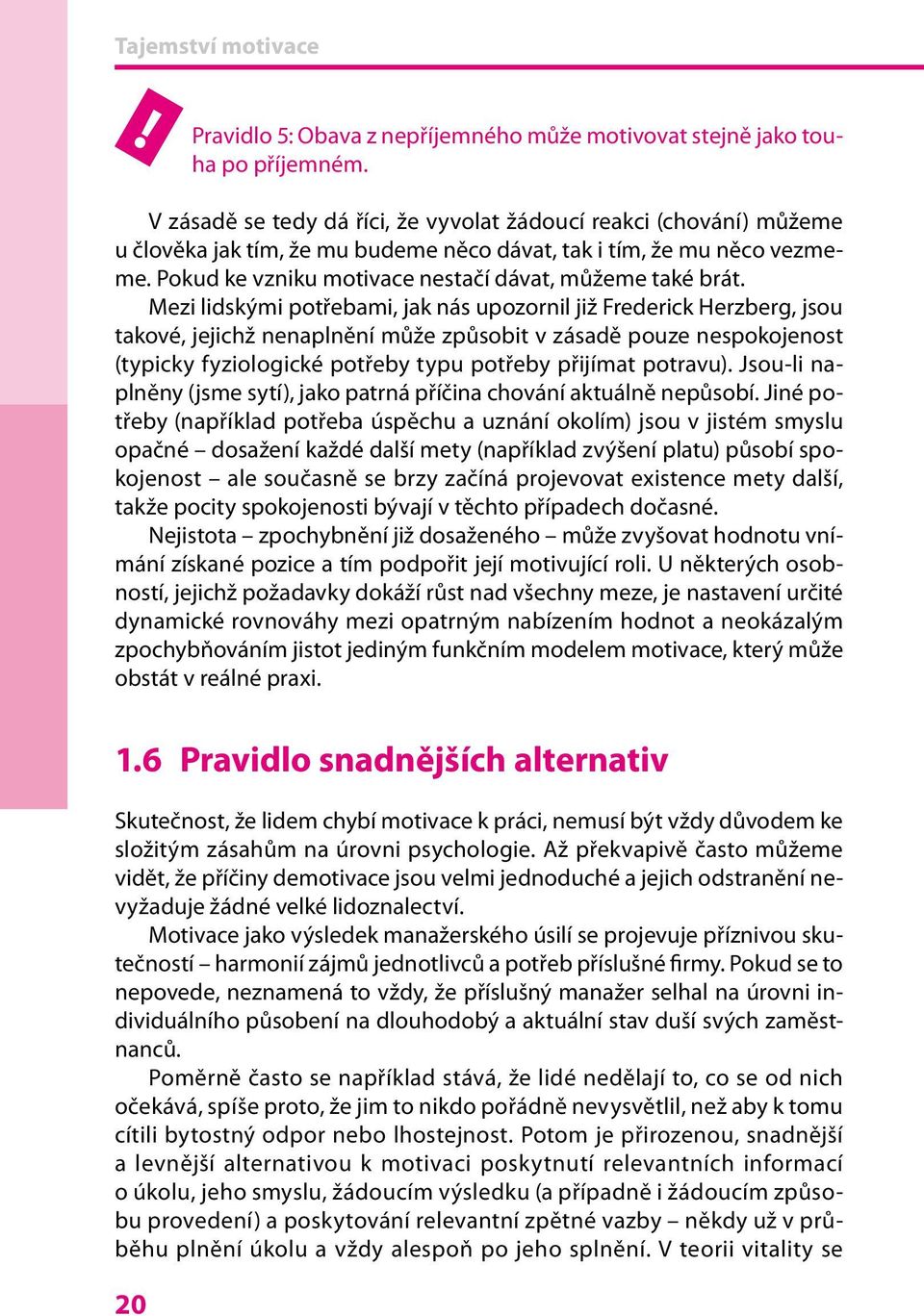 Pokud ke vzniku motivace nestačí dávat, můžeme také brát.