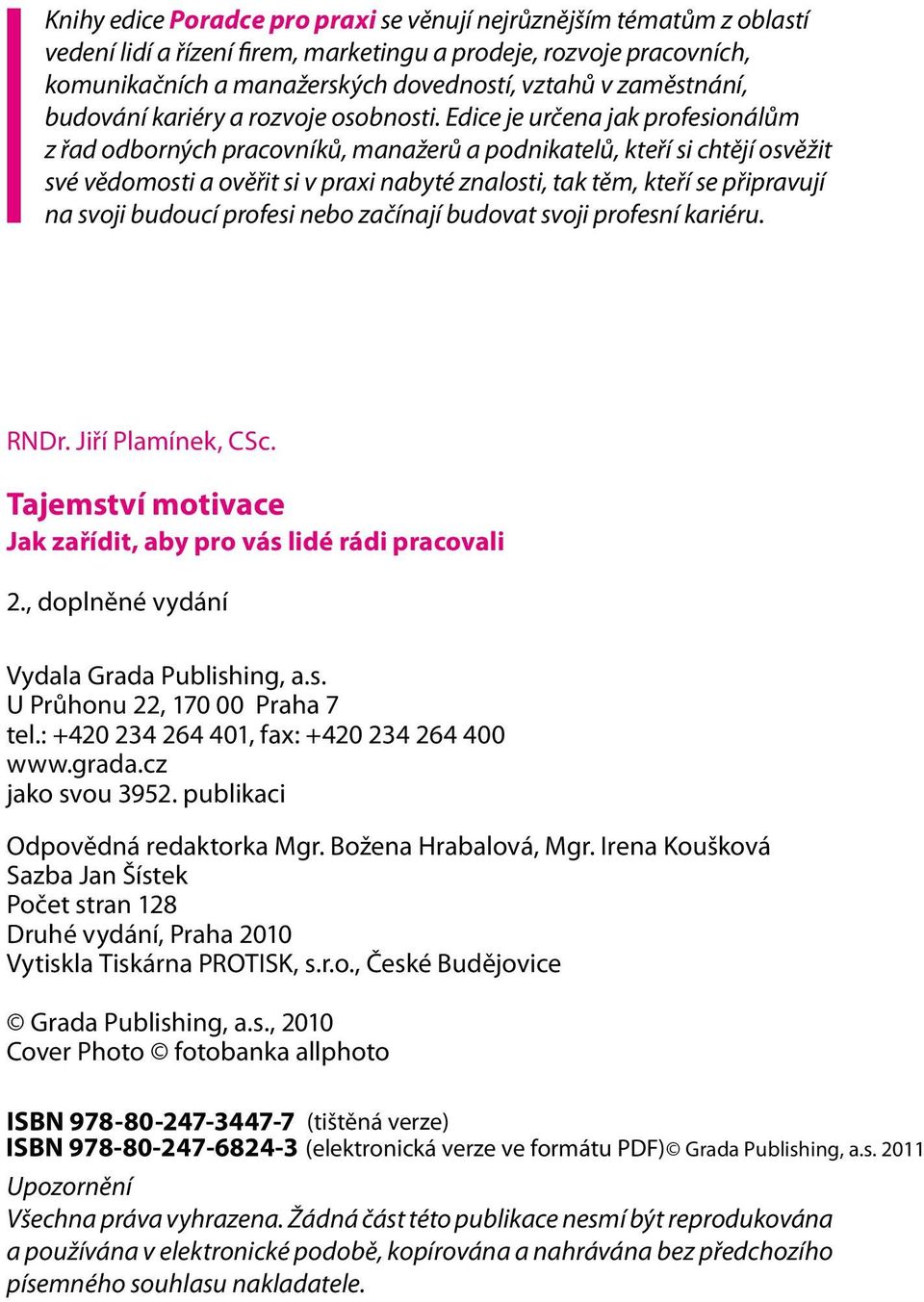 Edice je určena jak profesionálům z řad odborných pracovníků, manažerů a podnikatelů, kteří si chtějí osvěžit své vědomosti a ověřit si v praxi nabyté znalosti, tak těm, kteří se připravují na svoji