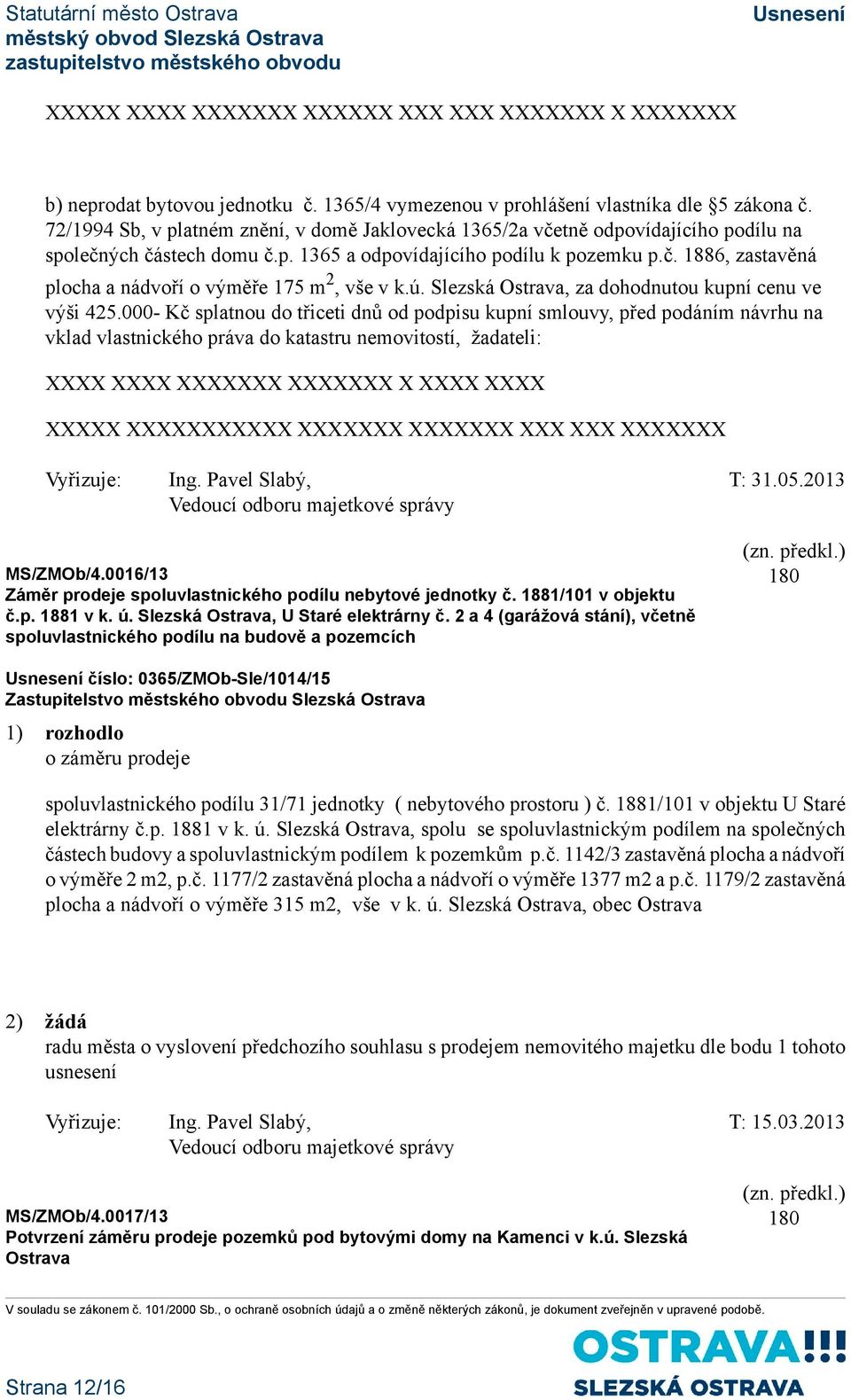 ú. Slezská Ostrava, za dohodnutou kupní cenu ve výši 425.